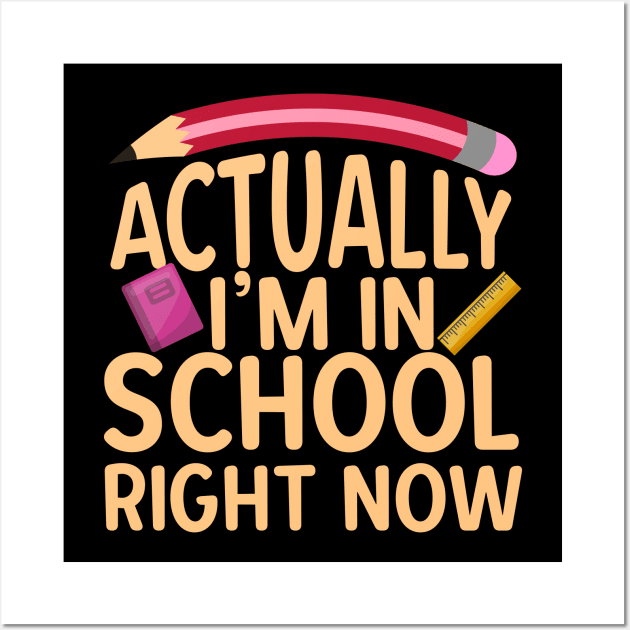 Actually I'm In School Right Now Wall Art by thingsandthings